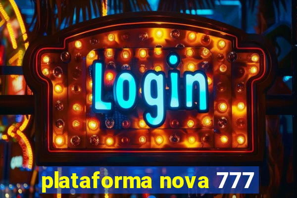 plataforma nova 777